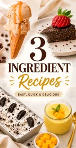 Easy 3 ingredient recipes including ice cream, chocolate dessert, cookies and cream dessert, and mango pudding
